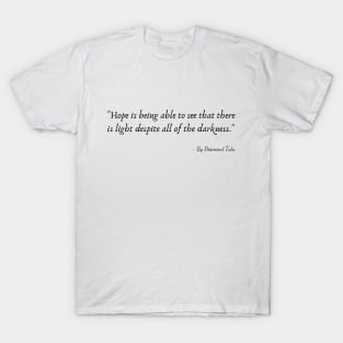 "Hope is being able to see that there is light despite all of the darkness." T-Shirt